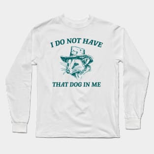 I Do Not Have That Dog In Me, Cartoon Meme Top, Vintage Cartoon Sweater, Unisex Long Sleeve T-Shirt